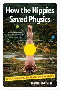 How the Hippies Saved Physics: Science, Counterculture, and the Quantum Revival (Repost)