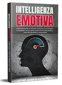 Intelligenza Emotiva: Padroneggiare Le Proprie Emozioni
