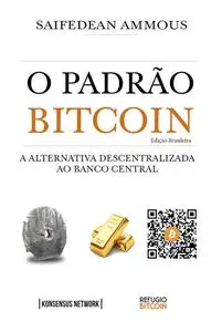 «O Padrão Bitcoin (Edição Brasileira)» by Saifedean Ammous