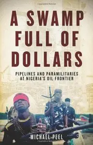 A Swamp Full of Dollars: Pipelines and Paramilitaries at Nigeria's Oil Frontier (repost)