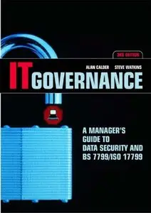 IT Governance: A Manager's Guide to Data Security and BS 7799/IS0 17799, 3rd Edition