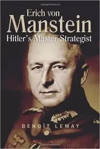 Erich Von Manstein: Hitler's Master Strategist