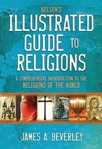 Nelson's Illustrated Guide to Religions: A Comprehensive Introduction to the Religions of the World