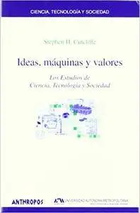 Ideas, máquinas y valores : los estudios de ciencia, tecnología y sociedad