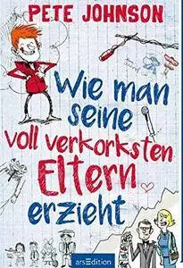 Wie man seine voll verkorksten Eltern erzieht