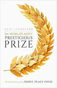 The World's Most Prestigious Prize: The Inside Story of the Nobel Peace Prize (Repost)