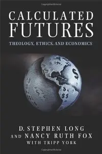 Calculated Futures: Theology, Ethics, and Economics (repost)