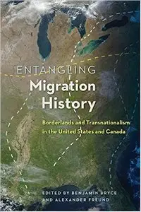 Entangling Migration History: Borderlands and Transnationalism in the United States and Canada