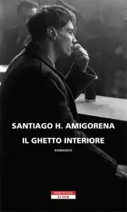 Santiago H. Amigorena - Il ghetto interiore