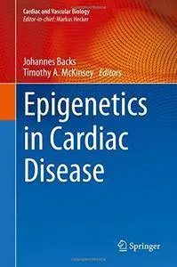 Epigenetics in Cardiac Disease (Cardiac and Vascular Biology) [Repost]