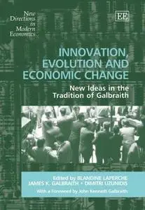 Innovation, Evolution And Economic Change: New Ideas in the Tradition of Galbraith (New Directions in Modern Economics)