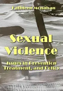 "Sexual Violence: Issues in Prevention, Treatment, and Policy" ed. by Kathleen Monahan