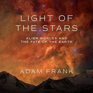 Light of the Stars: Alien Worlds and the Fate of the Earth [Audiobook]