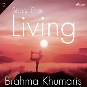 «Stress Free Living 3» by Brahma Khumaris