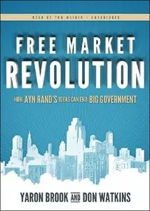 Free Market Revolution: How Ayn Rand's Ideas Can End Big Government [Audiobook]