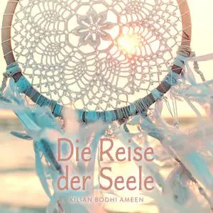 «Die Reise der Seele» by Kilian Bodhi Ameen