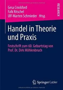 Handel in Theorie und Praxis: Festschrift zum 60. Geburtstag von Prof. Dr. Dirk Möhlenbruch 