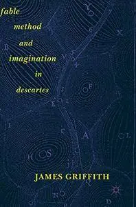 Fable, Method, and Imagination in Descartes [Repost]