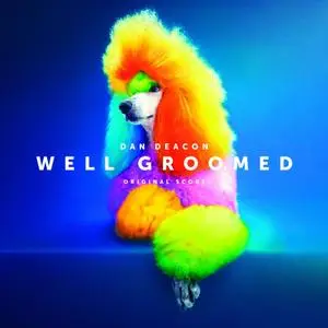 Dan Deacon - Well Groomed (Original Score) (2020)