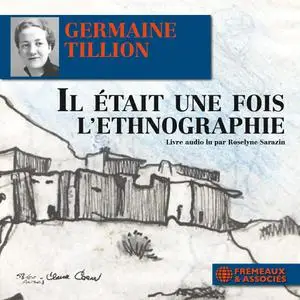 Germaine Tillion, "Il était une fois l'ethnographie"