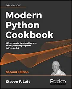 Modern Python Cookbook: 133 recipes to develop flawless and expressive programs in Python 3.8, 2nd Edition
