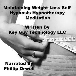 «Maintaining Weight Loss Self Hypnosis Hypnotherapy Meditation» by Key Guy Technology LLC