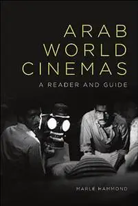 Arab World Cinemas: A Reader and Guide