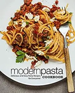 Modern Pasta Cookbook: Delicious and Easy Pasta Recipes for Everyone!