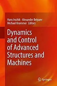 Dynamics and Control of Advanced Structures and Machines