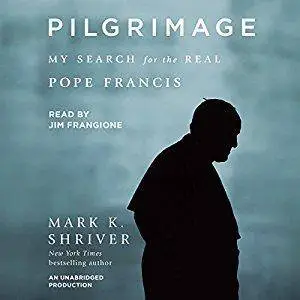 Pilgrimage: My Search for the Real Pope Francis [Audiobook]
