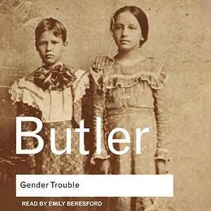 Gender Trouble: Feminism and the Subversion of Identity [Audiobook]