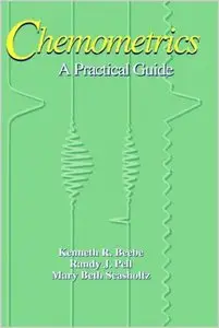 Chemometrics: A Practical Guide (Wiley-Interscience Series on Laboratory Automation) by Kenneth R. Beebe