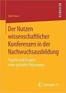 Der Nutzen wissenschaftlicher Konferenzen in der Nachwuchsausbildung: Theorie und Empirie eines globalen Phänomens (Repost)