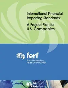 International Financial Reporting Standards: A Project Plan for U.S. Companies (repost)