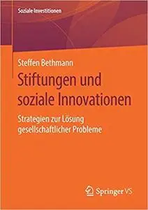 Stiftungen und soziale Innovationen: Strategien zur Lösung gesellschaftlicher Probleme