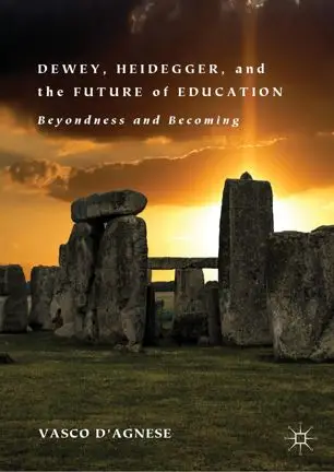 Dewey, Heidegger, and the Future of Education: Beyondness and Becoming (Repost)