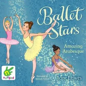 «Ballet Stars: Amazing Arabesque» by Jane Lawes