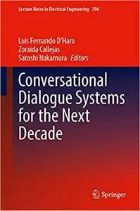 Conversational Dialogue Systems for the Next Decade