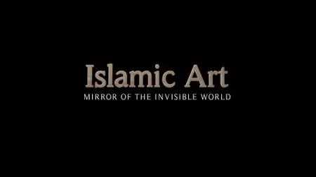 Islamic Art: Mirror of the Invisible World (2011)