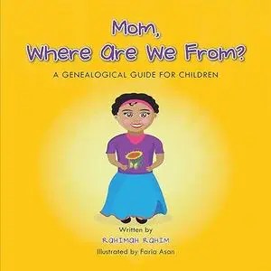 Mom, Where are we from?: A Genealogical Guide for Children