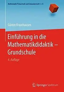 Einführung in die Mathematikdidaktik – Grundschule (Mathematik Primarstufe und Sekundarstufe I + II) [Repost]