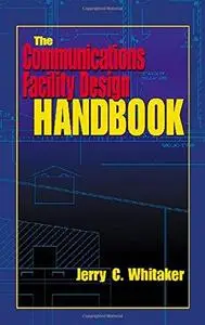 The Communications Facility Design Handbook