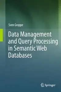 Data Management and Query Processing in Semantic Web Databases (repost)