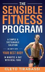 The Sensible Fitness Program: A Simple and Sustainable Solution
