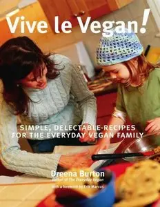 Vive le Vegan!: Simple, Delectable Recipes for the Everyday Vegan Family