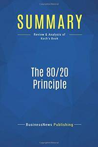 Summary: The 80/20 Principle: Review and Analysis of Koch's Book