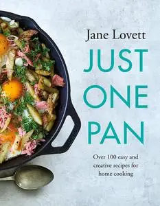 Just One Pan: Over 100 easy and creative recipes for home cooking