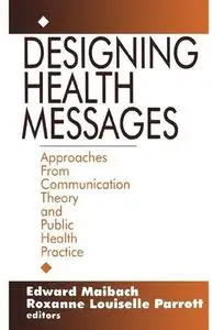 Designing Health Messages: Approaches from Communication Theory and Public Health Practice