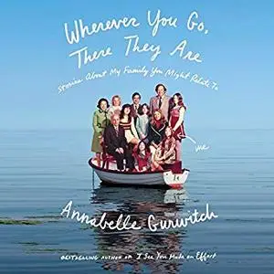 Wherever You Go, There They Are: Stories About My Family You Might Relate To [Audiobook]