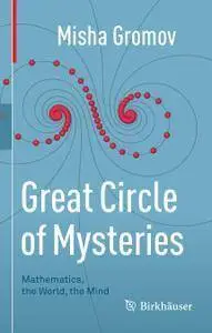 Great Circle of Mysteries: Mathematics, the World, the Mind (repost)